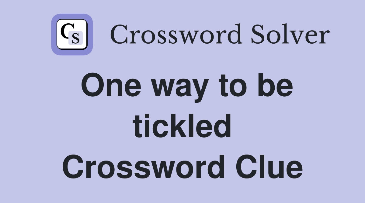 One way to be tickled Crossword Clue