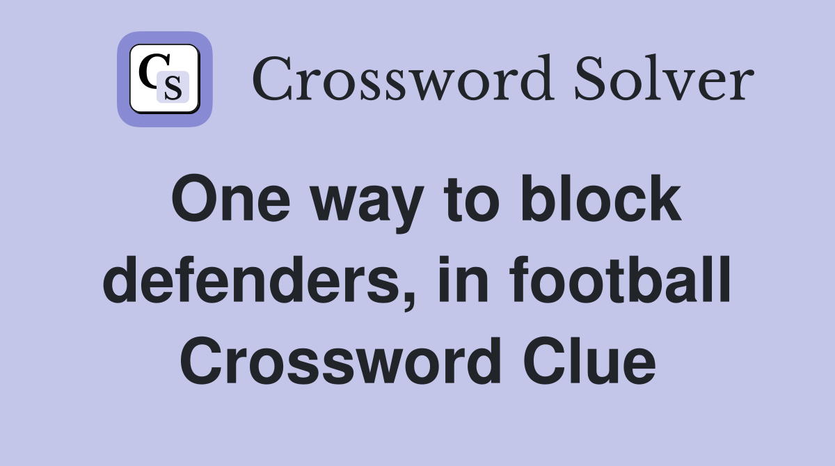 One way to block defenders, in football Crossword Clue