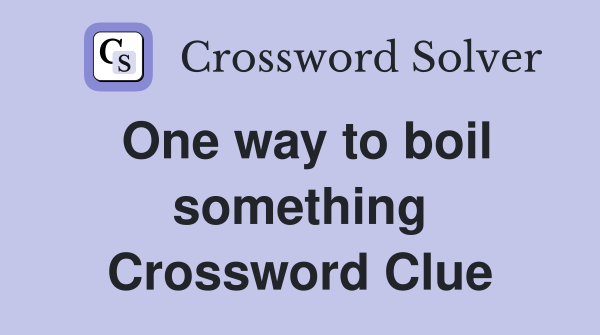 One way to boil something Crossword Clue