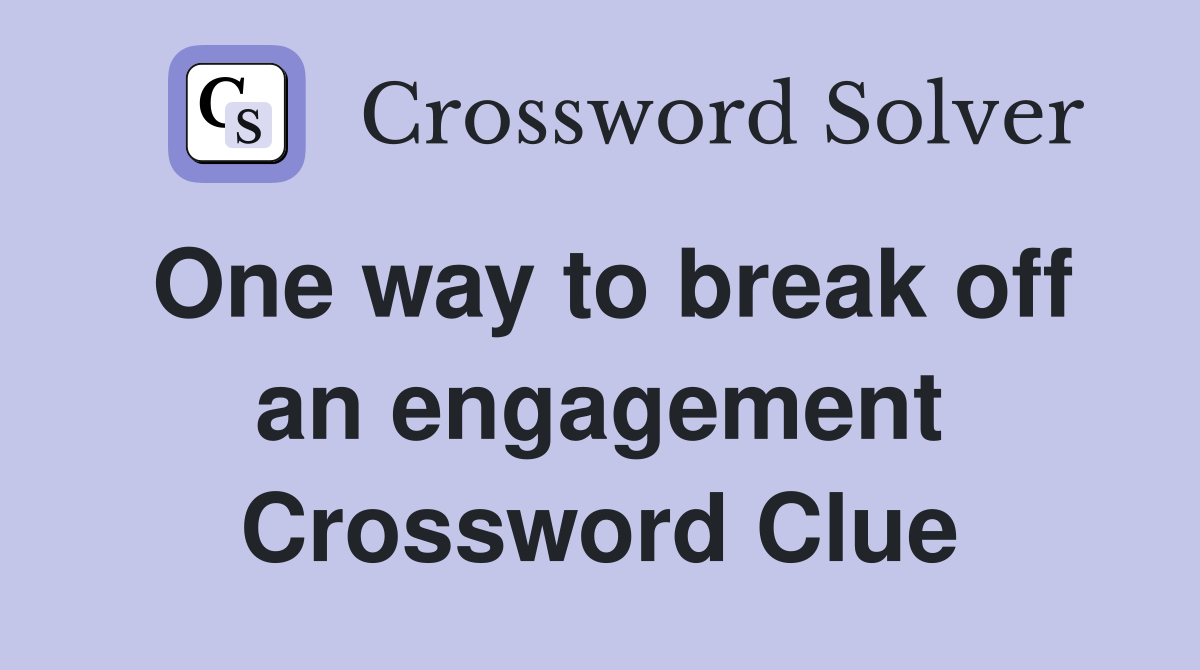 One way to break off an engagement Crossword Clue