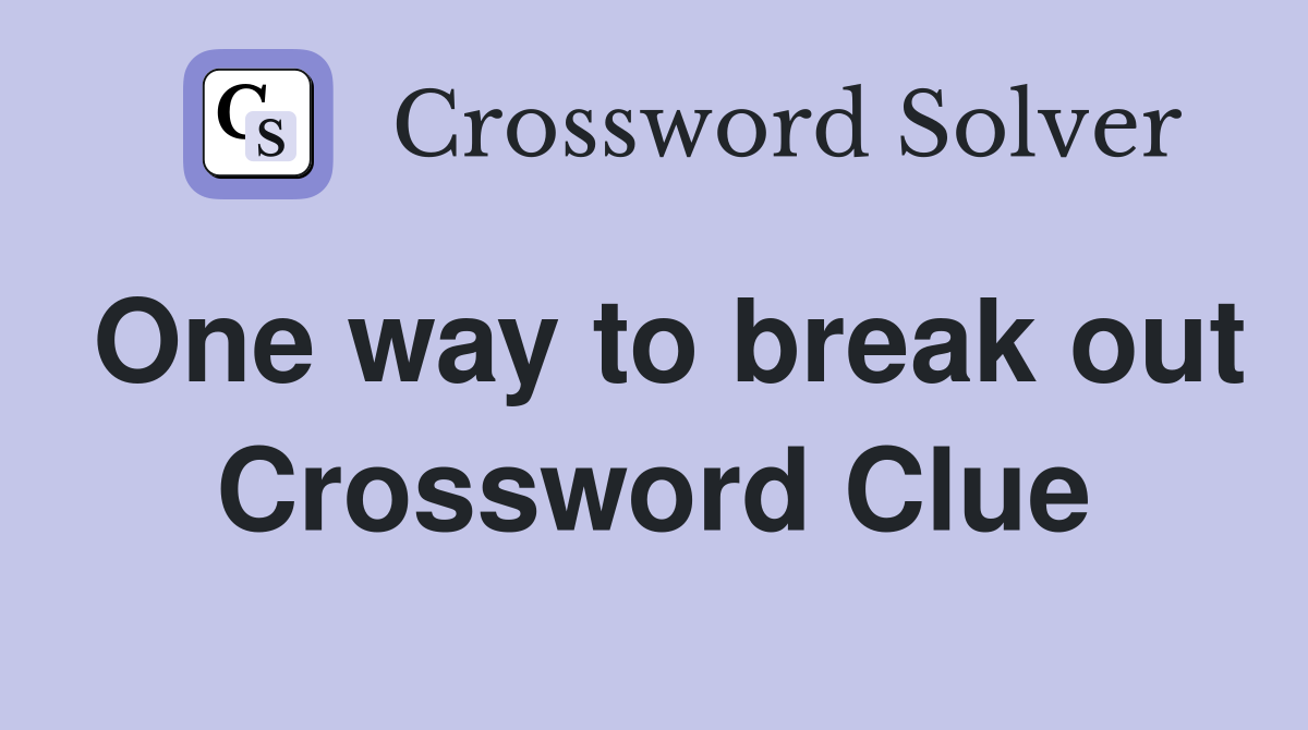 One way to break out Crossword Clue