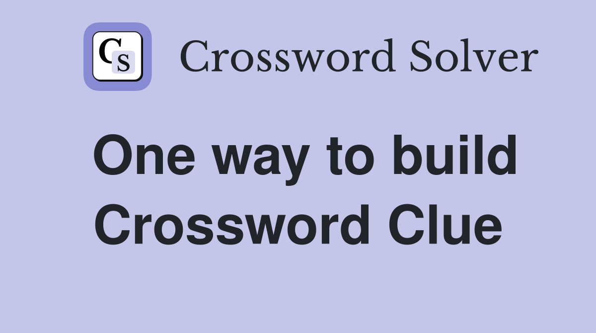 One way to build Crossword Clue