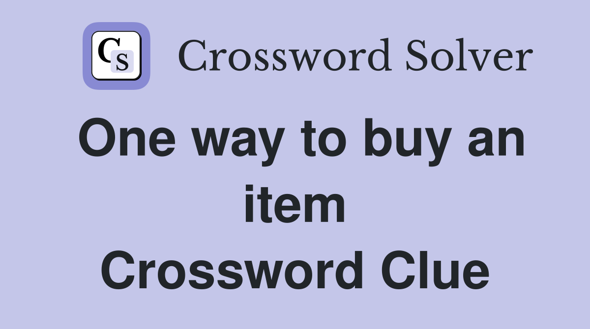 One way to buy an item Crossword Clue