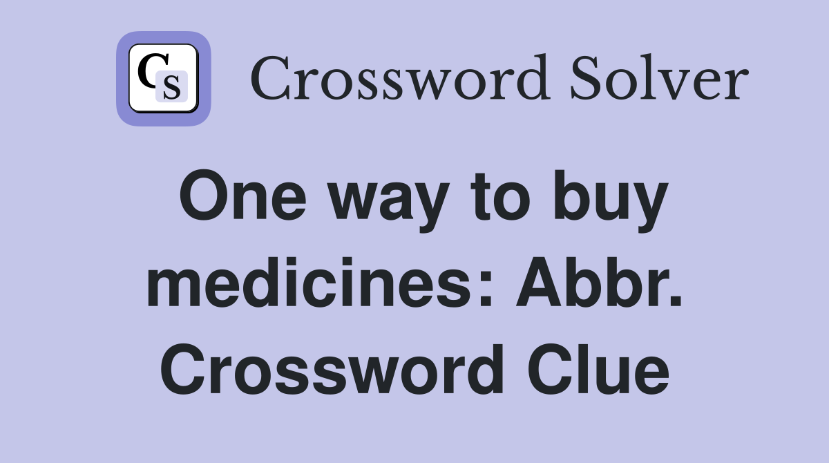 One way to buy medicines: Abbr. Crossword Clue