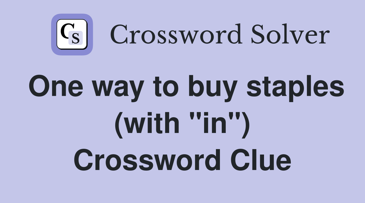 One way to buy staples (with "in") Crossword Clue