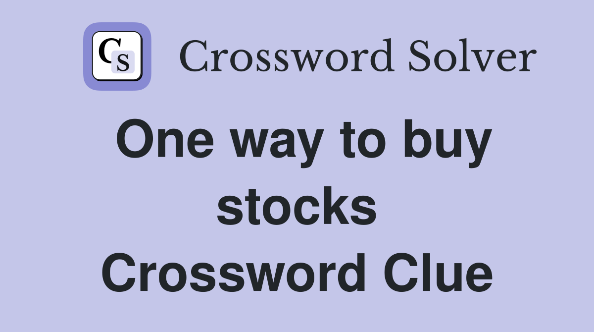 One way to buy stocks Crossword Clue