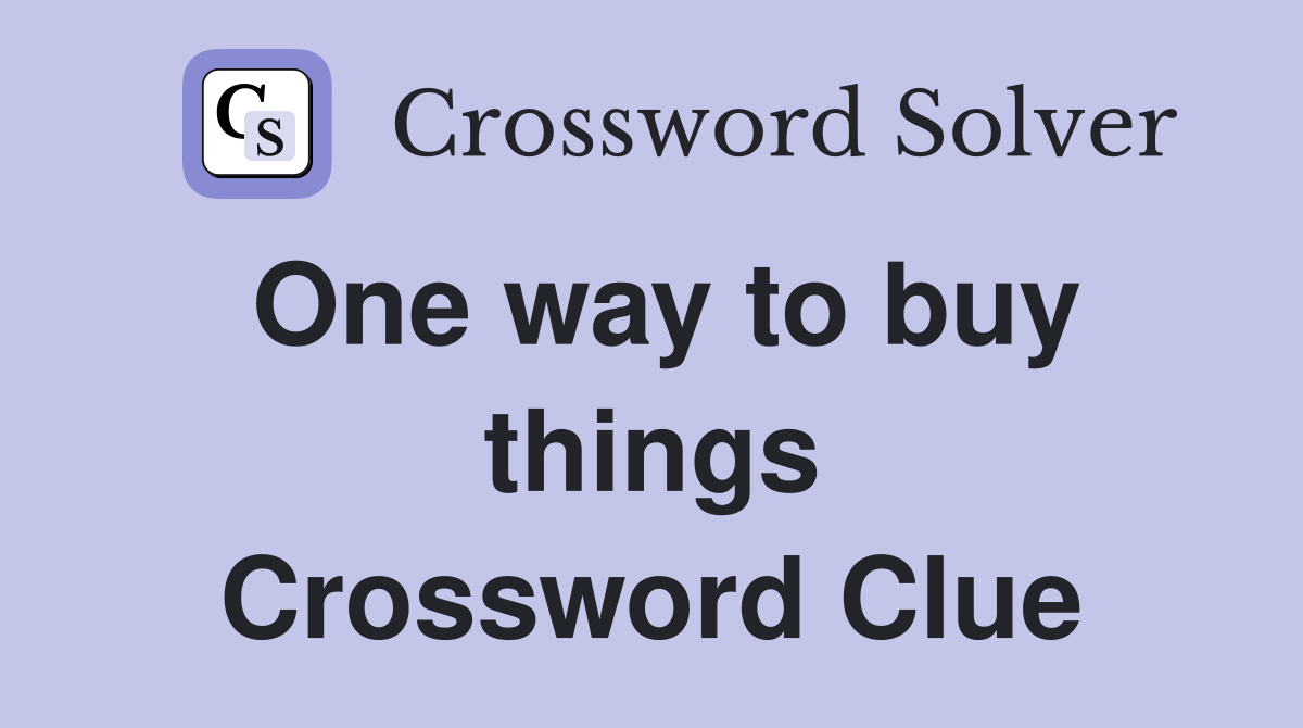 One way to buy things Crossword Clue