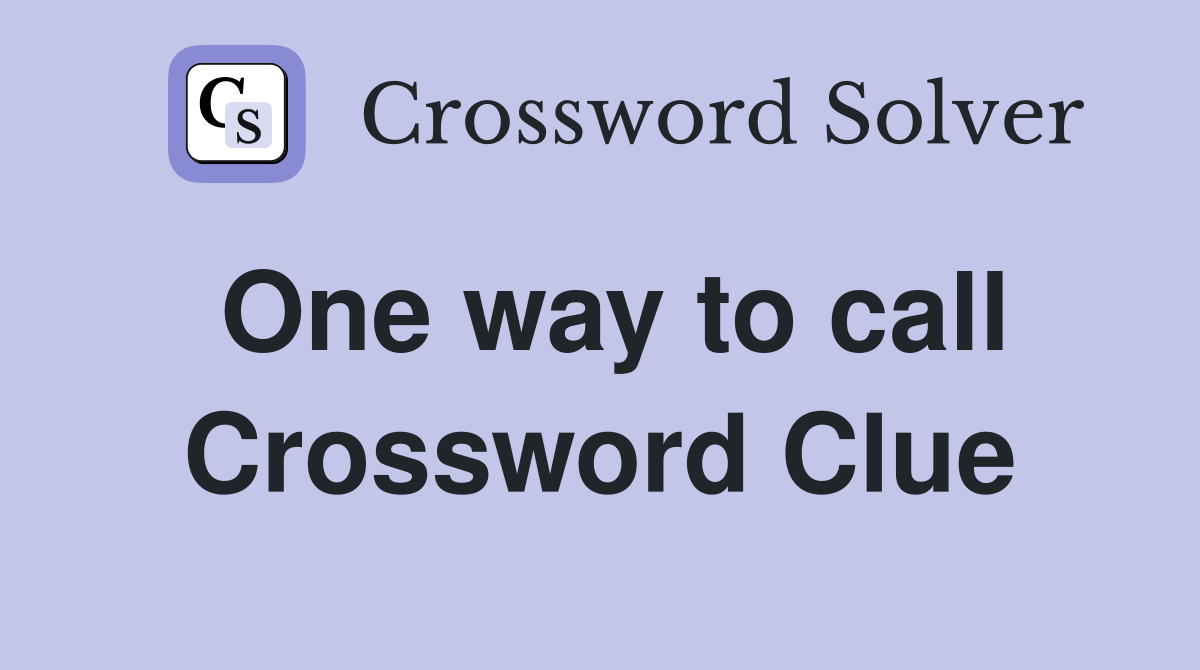 One way to call Crossword Clue