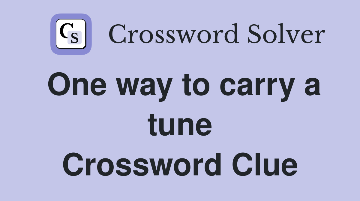 One way to carry a tune Crossword Clue
