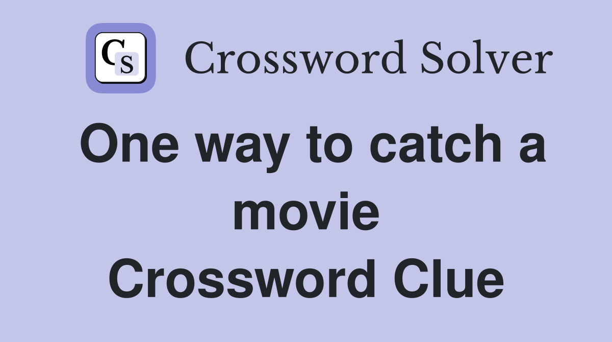One way to catch a movie Crossword Clue