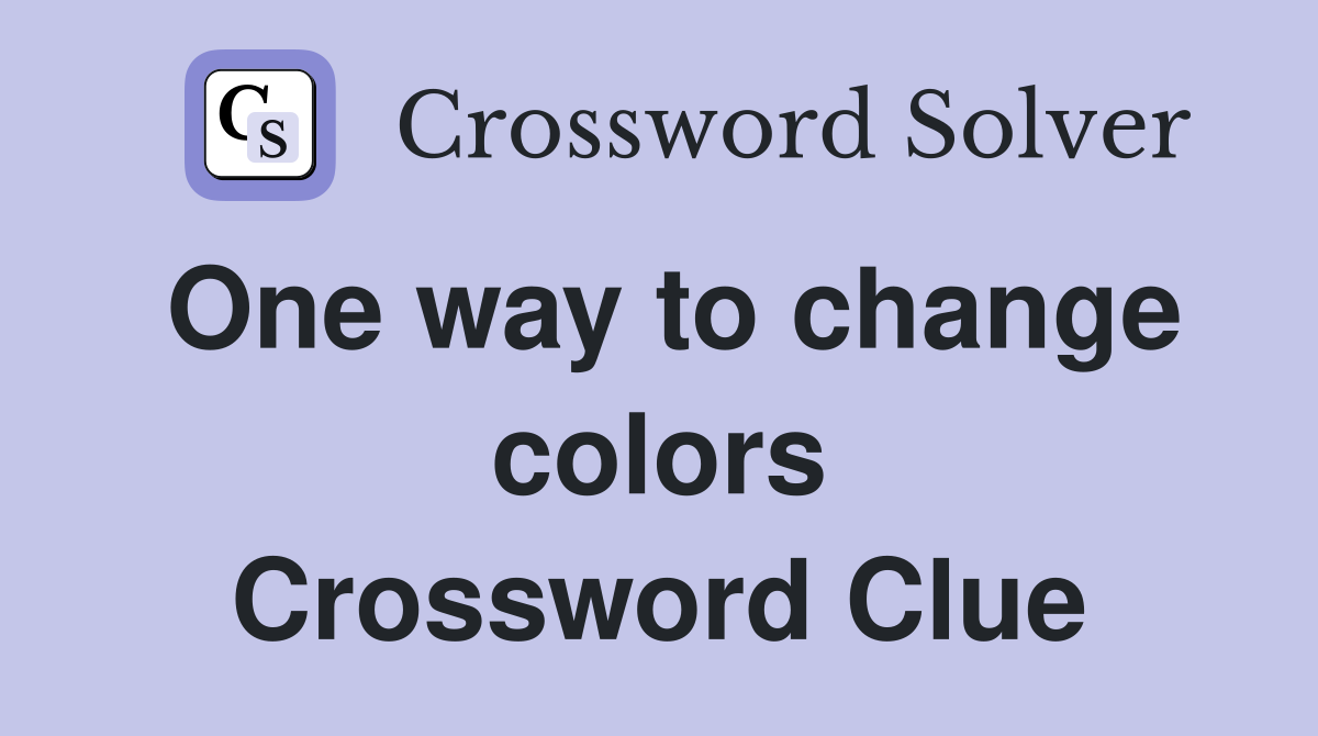 One way to change colors Crossword Clue