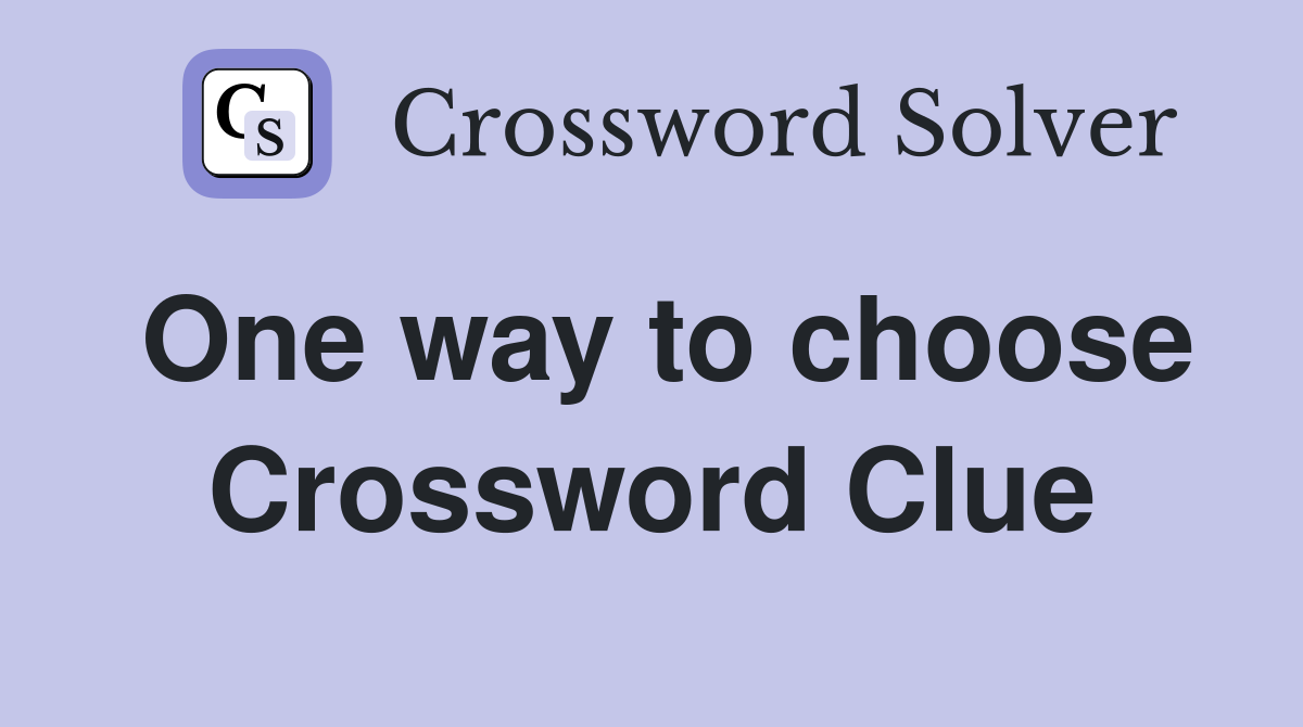 One way to choose Crossword Clue