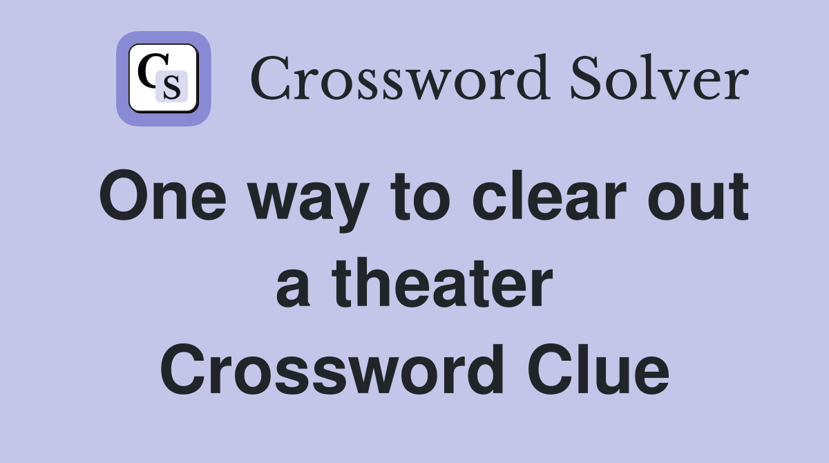 One way to clear out a theater Crossword Clue