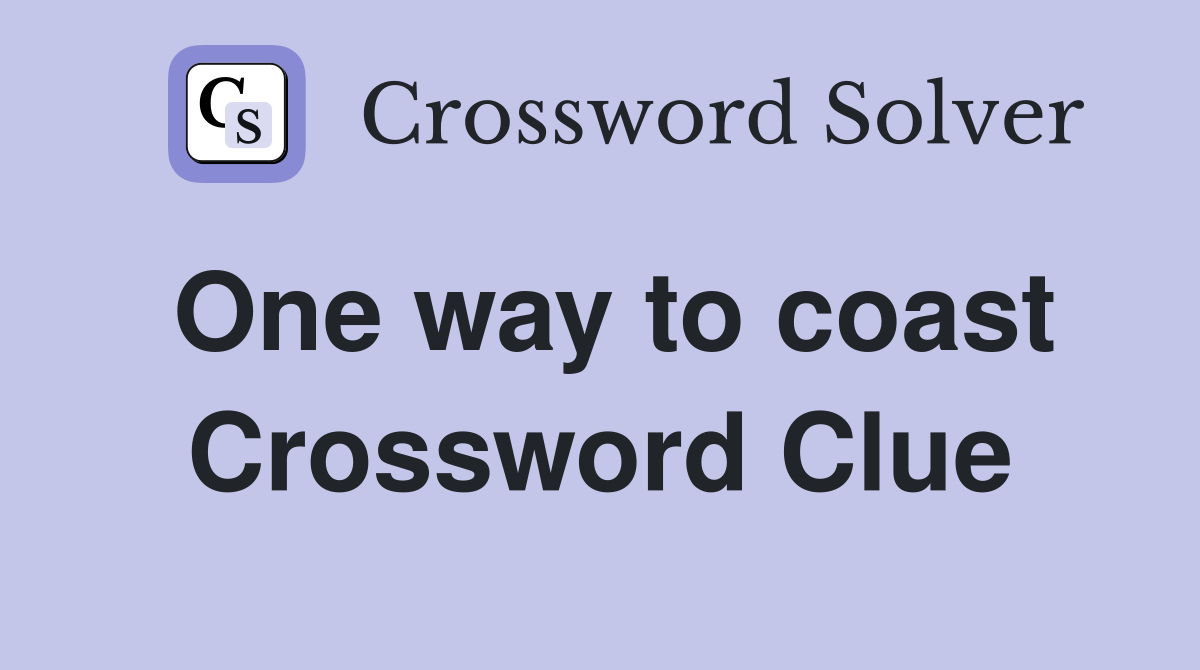 One way to coast Crossword Clue