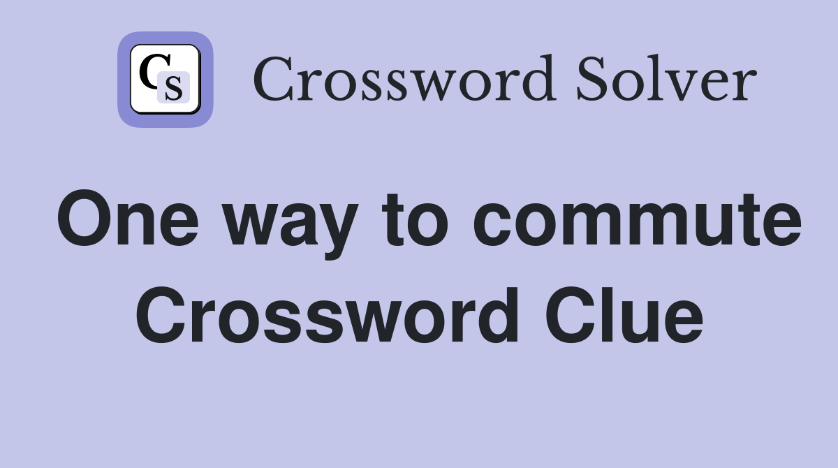One way to commute Crossword Clue