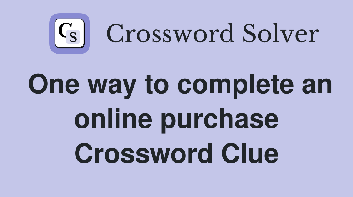 One way to complete an online purchase Crossword Clue