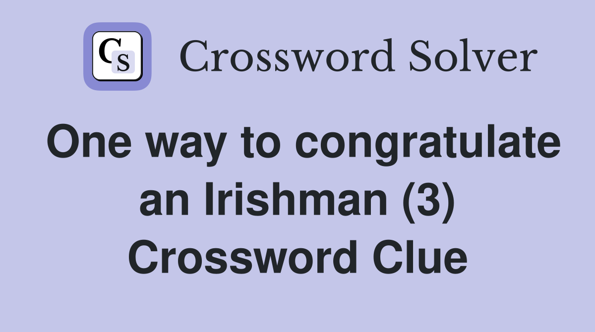 One way to congratulate an Irishman (3) Crossword Clue