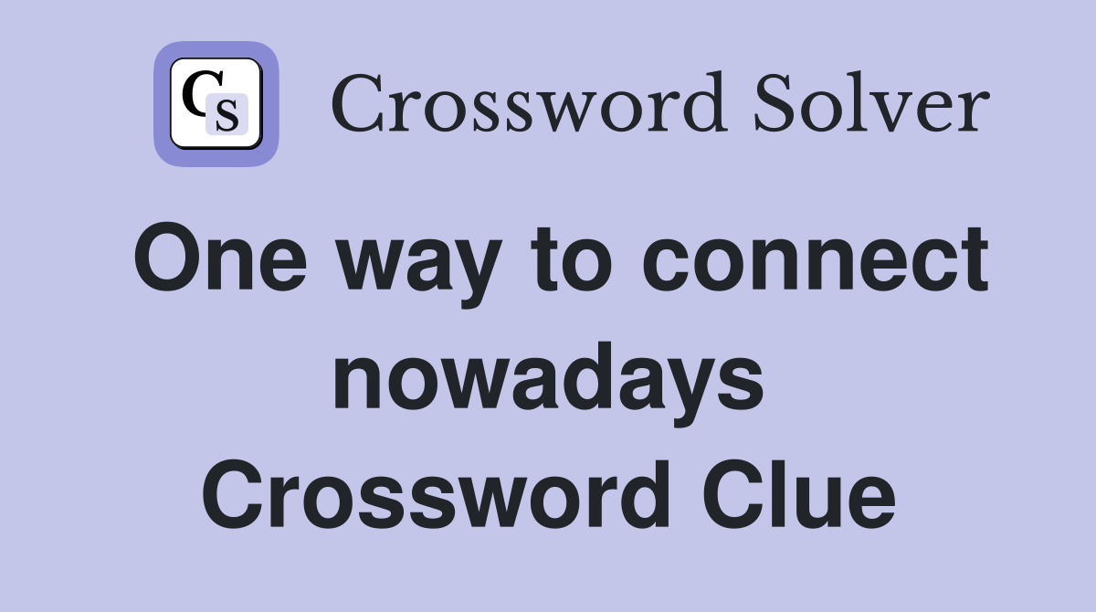 One way to connect nowadays Crossword Clue