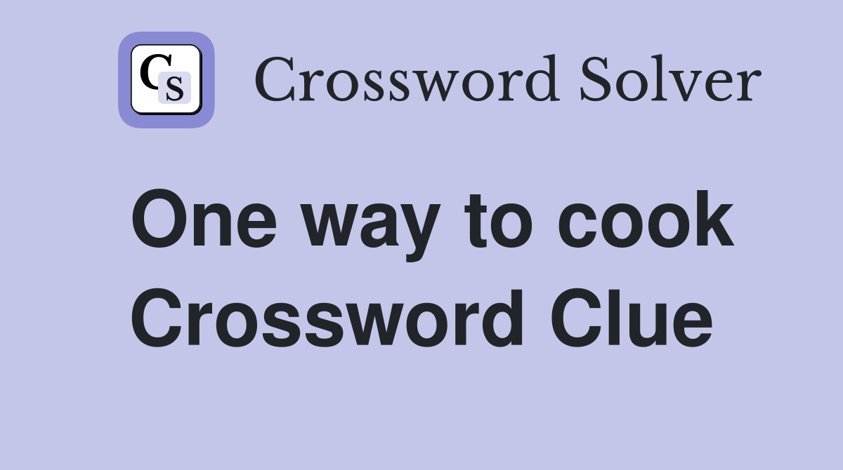 One way to cook Crossword Clue