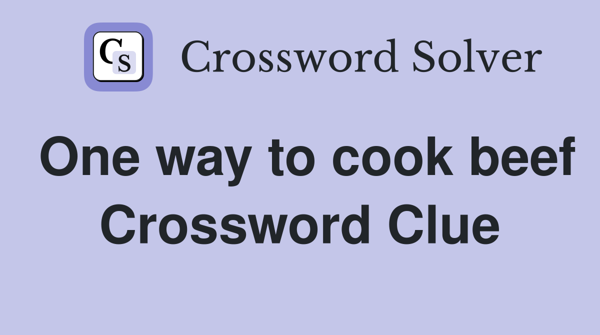 One way to cook beef Crossword Clue