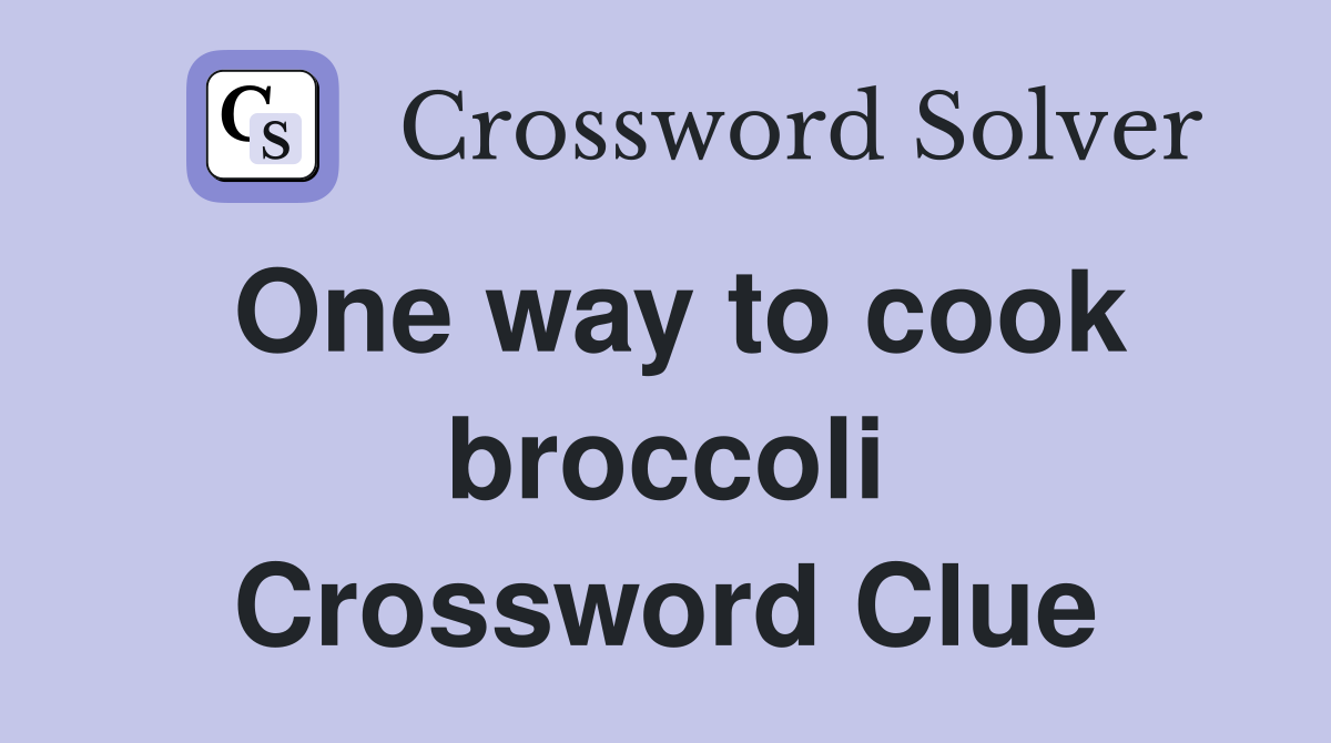 One way to cook broccoli Crossword Clue
