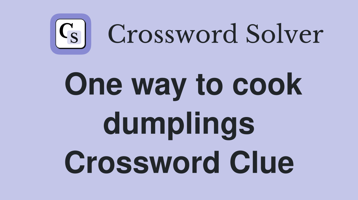 One way to cook dumplings Crossword Clue