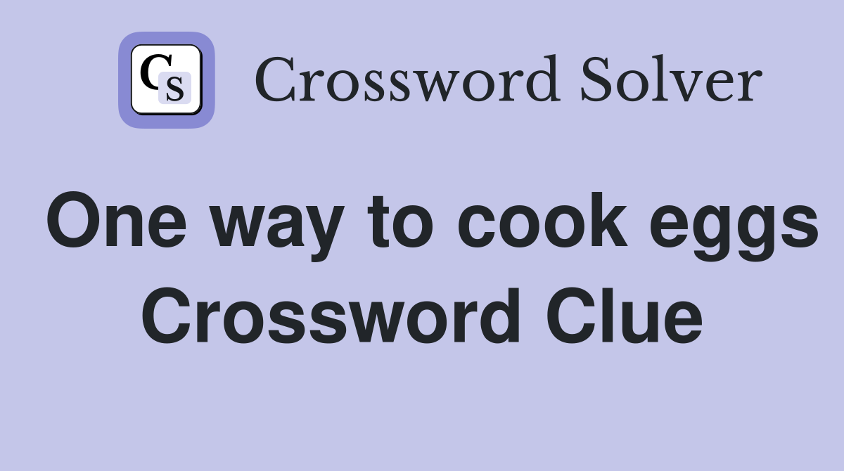 One way to cook eggs Crossword Clue