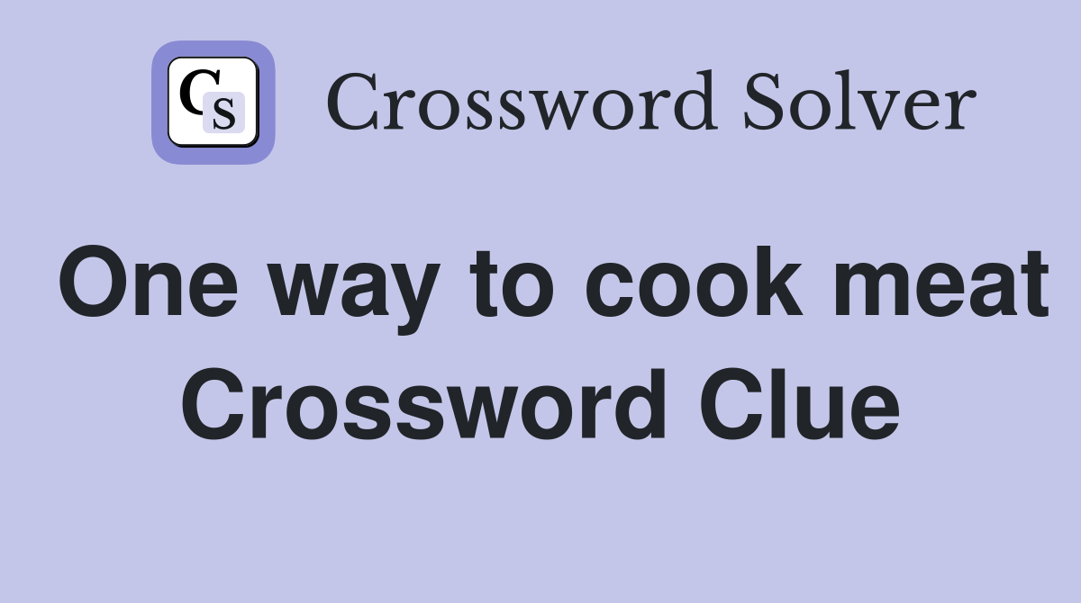 One way to cook meat Crossword Clue