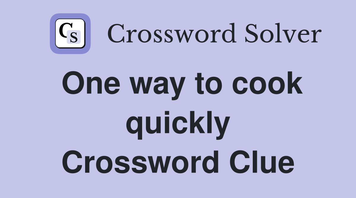One way to cook quickly Crossword Clue