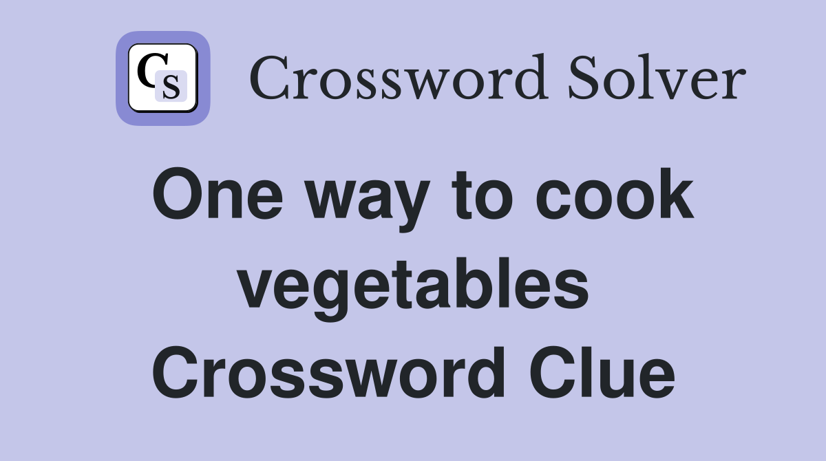 One way to cook vegetables Crossword Clue