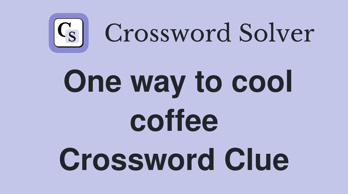 One way to cool coffee Crossword Clue