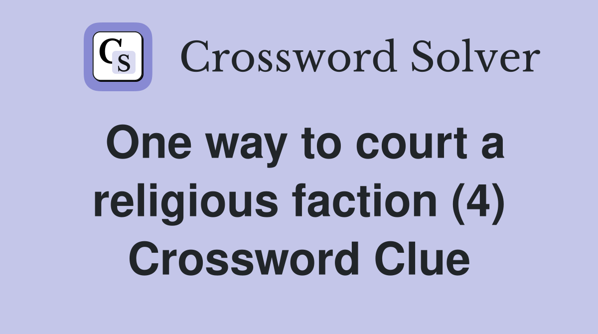 One way to court a religious faction (4) Crossword Clue