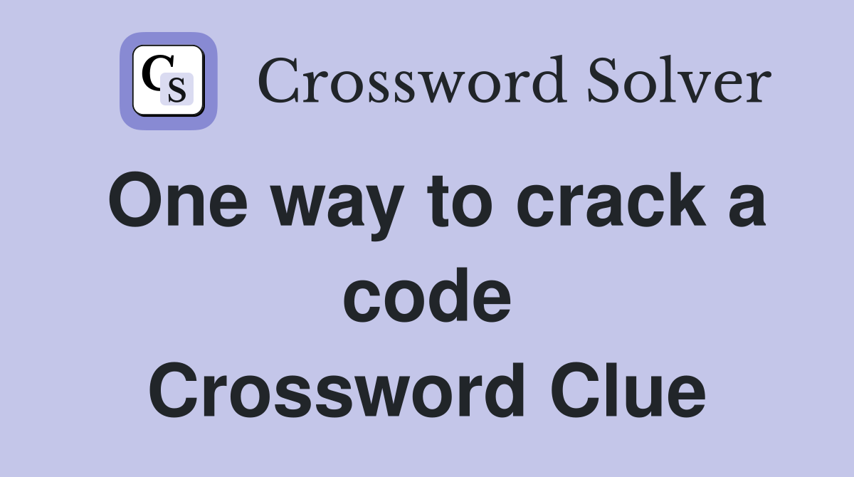 One way to crack a code Crossword Clue