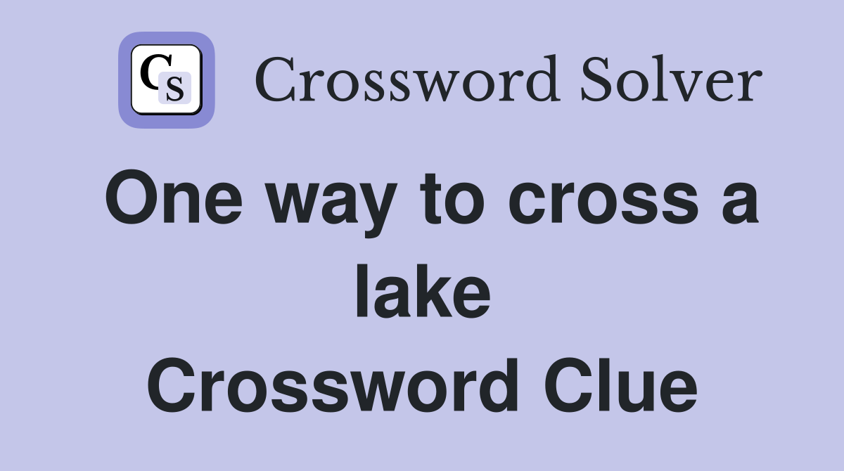 One way to cross a lake Crossword Clue