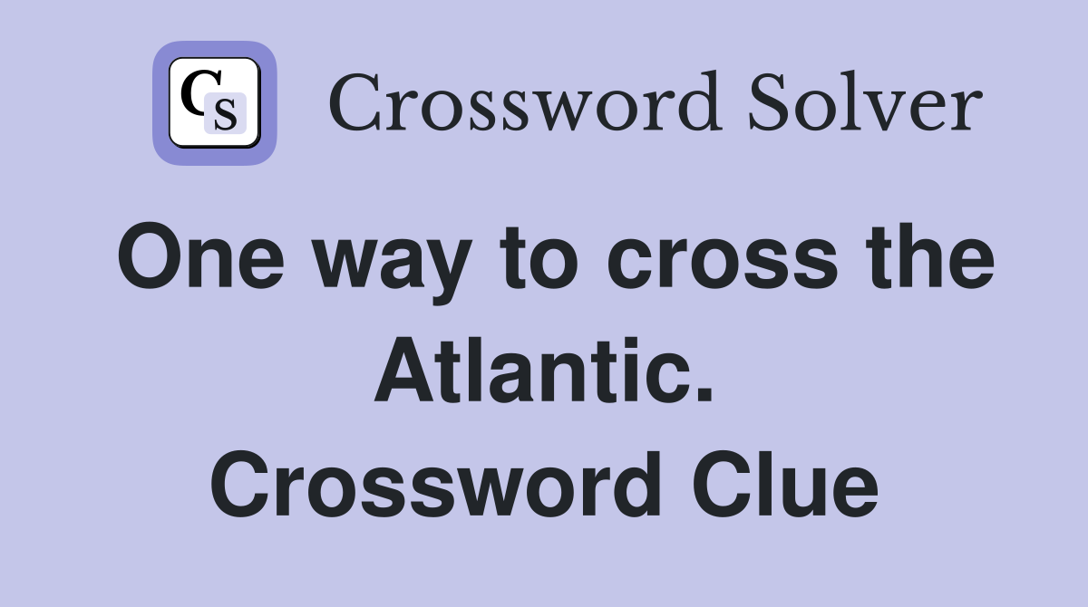 One way to cross the Atlantic. Crossword Clue