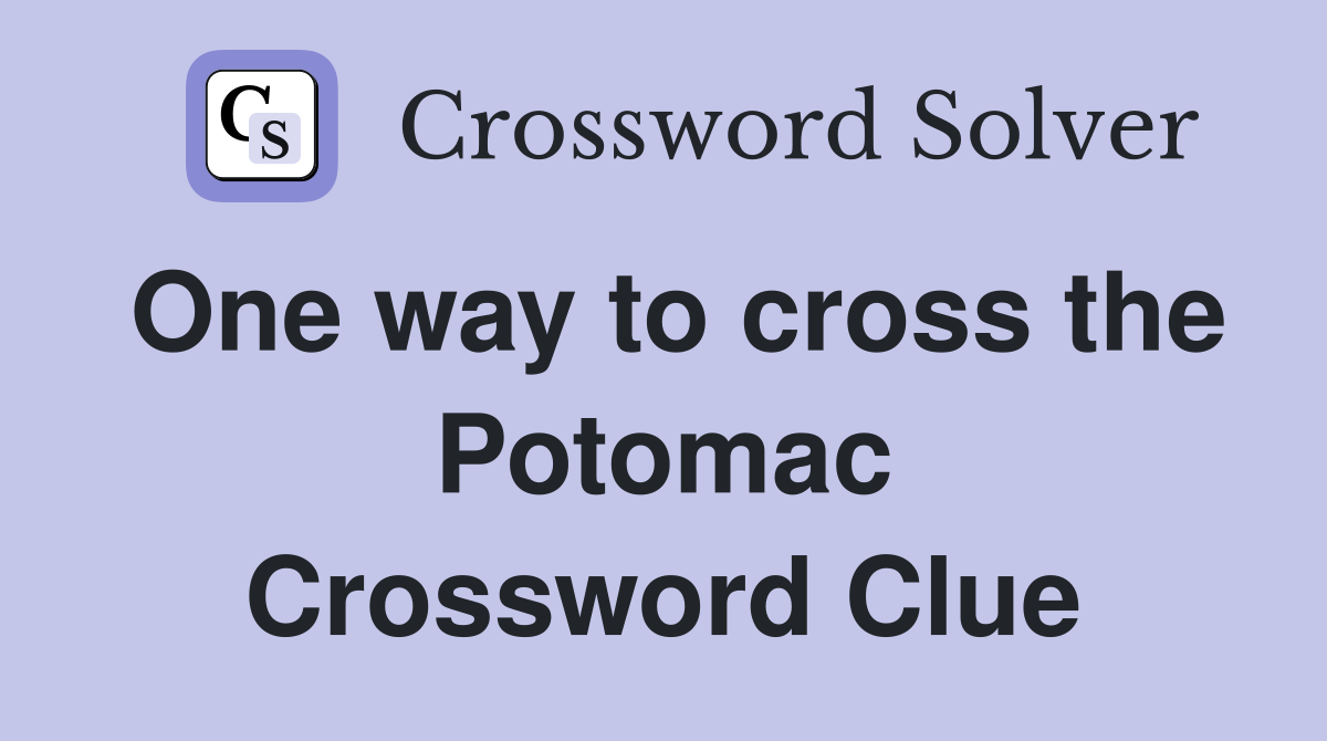One way to cross the Potomac Crossword Clue