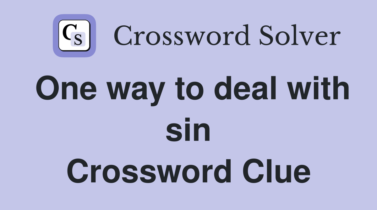 One way to deal with sin Crossword Clue