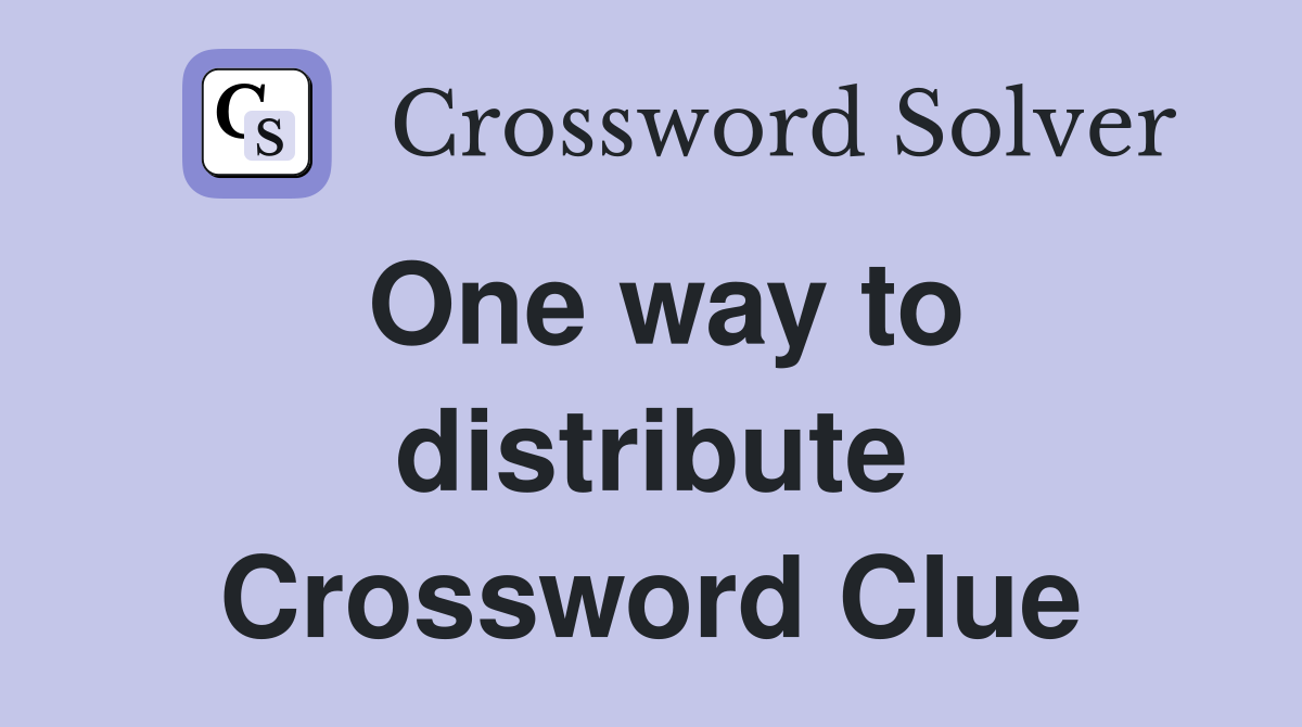 One way to distribute Crossword Clue