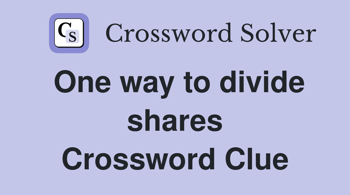 One way to divide shares Crossword Clue
