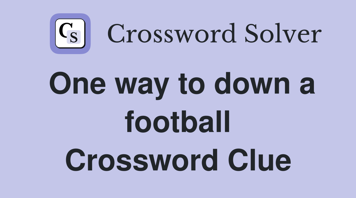 One way to down a football Crossword Clue