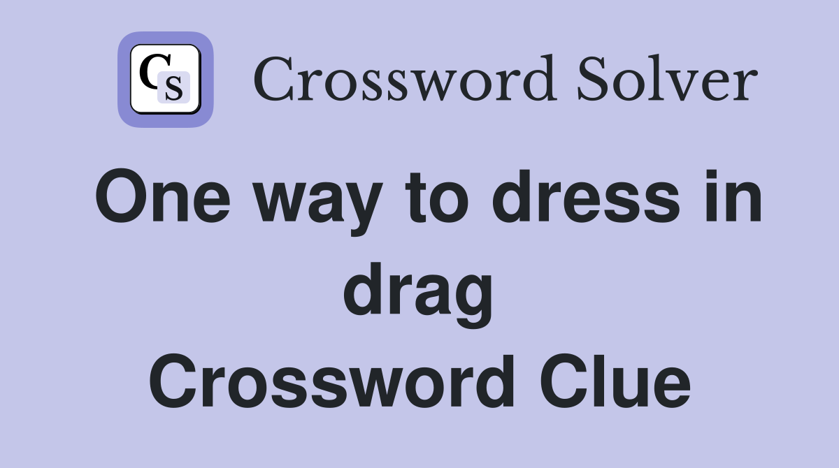 One way to dress in drag Crossword Clue