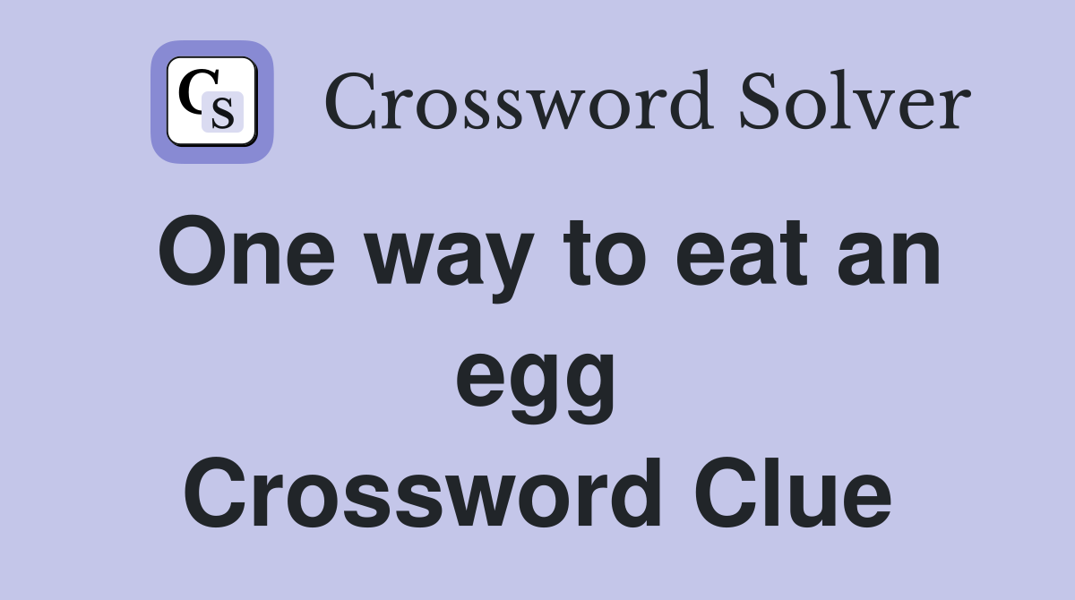 One way to eat an egg Crossword Clue