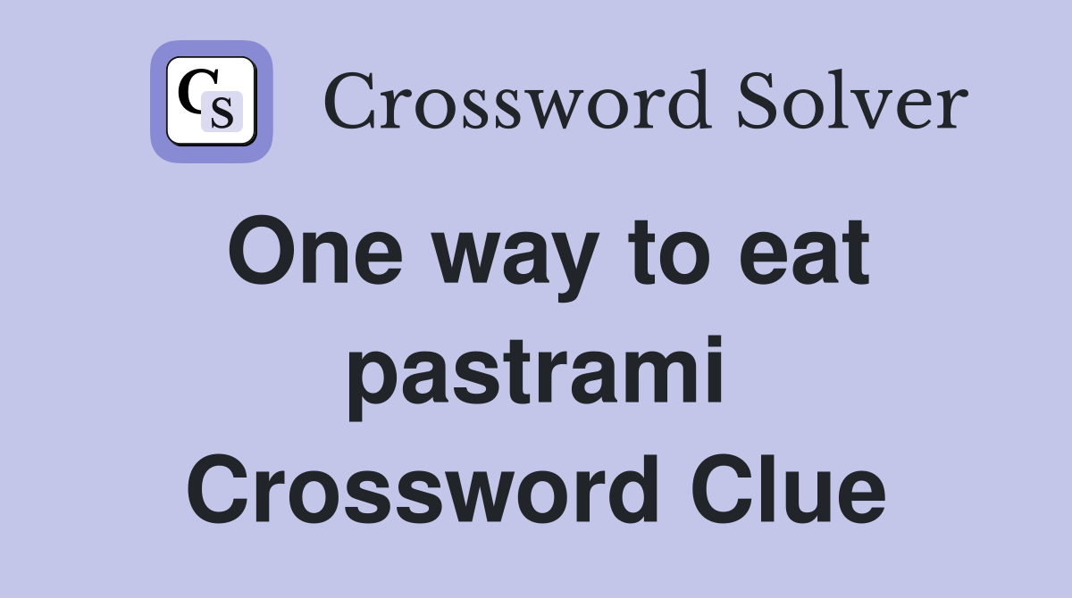 One way to eat pastrami Crossword Clue