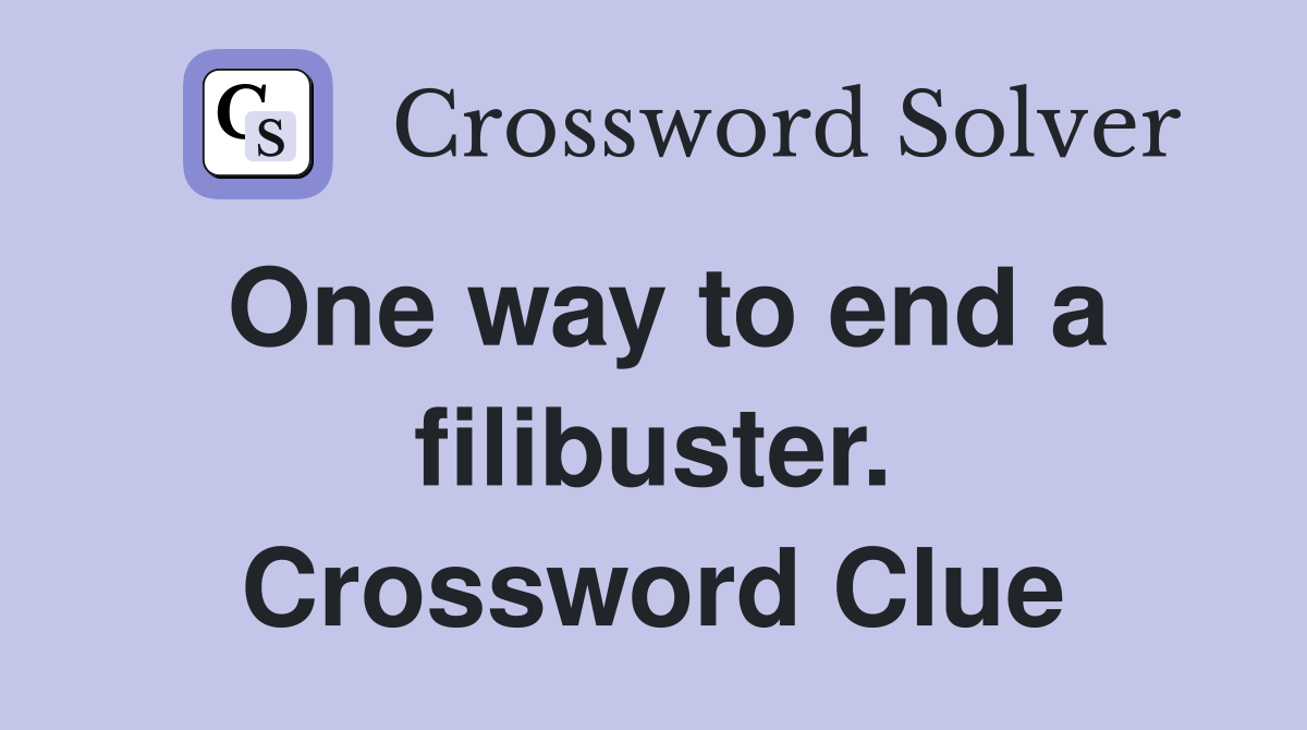One way to end a filibuster. Crossword Clue
