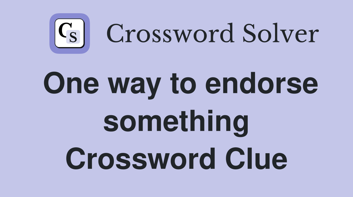 One way to endorse something Crossword Clue