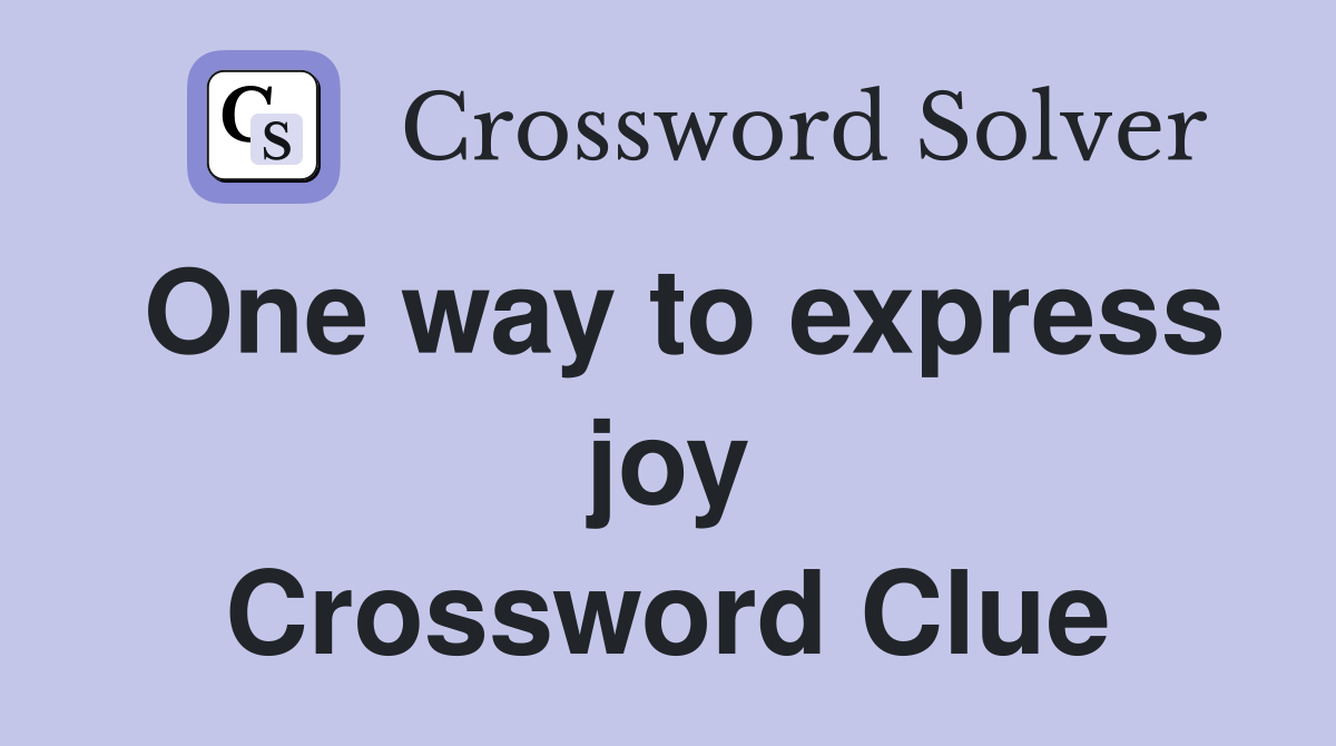 One way to express joy Crossword Clue