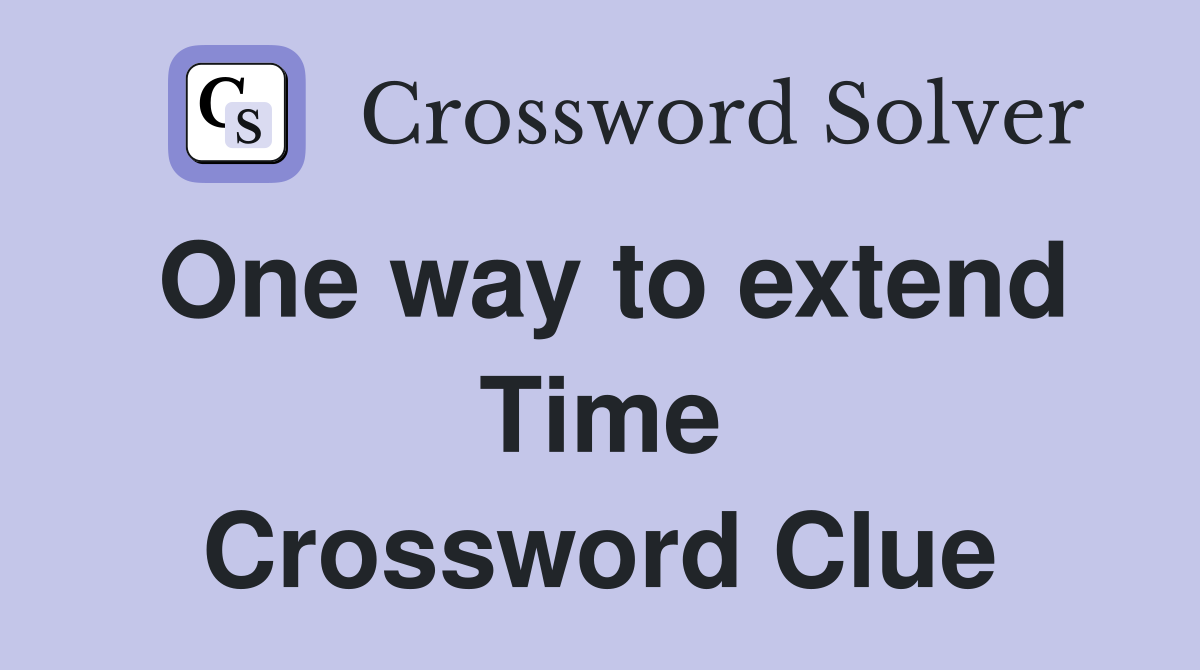 One way to extend Time Crossword Clue