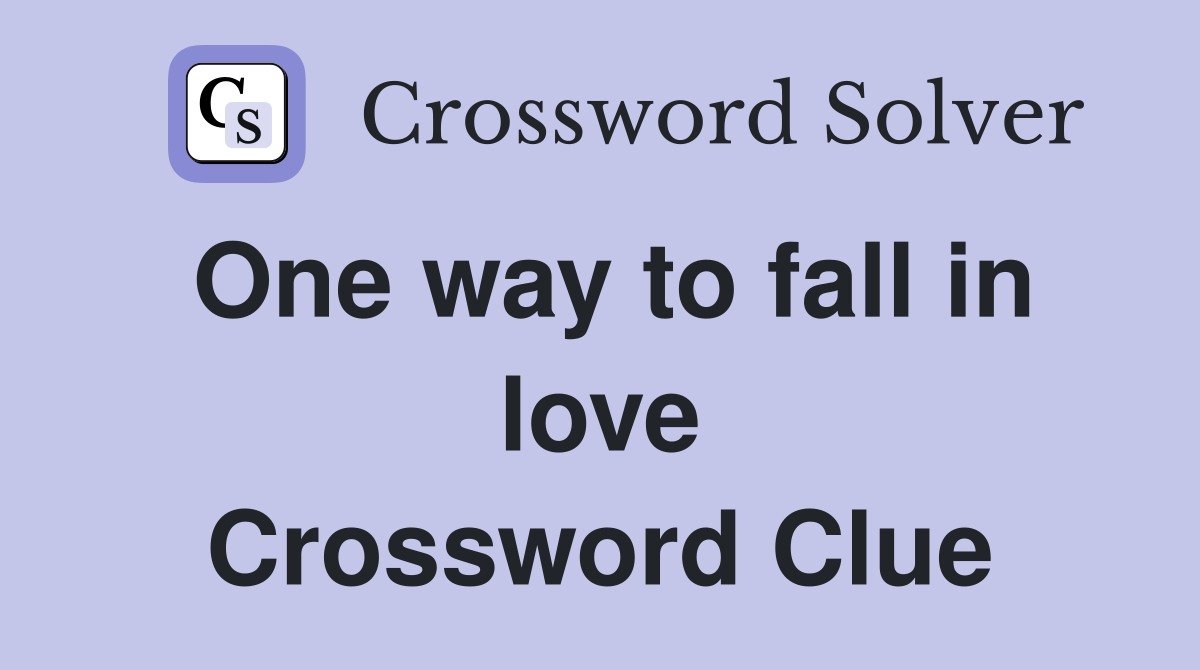 One way to fall in love Crossword Clue