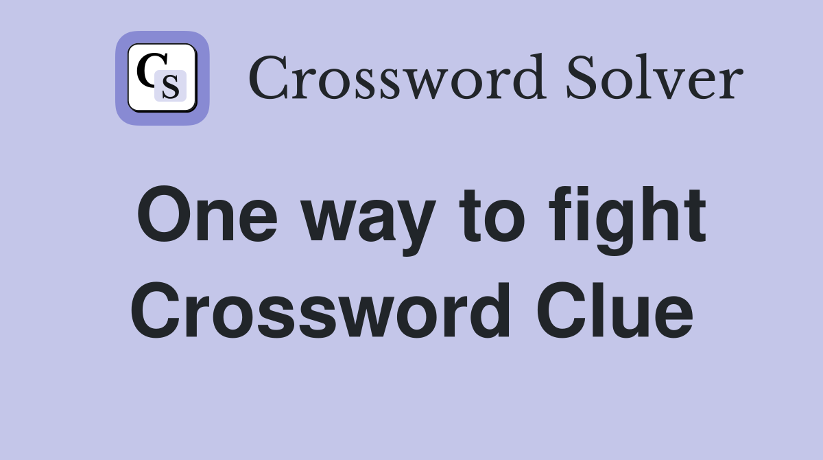 One way to fight Crossword Clue