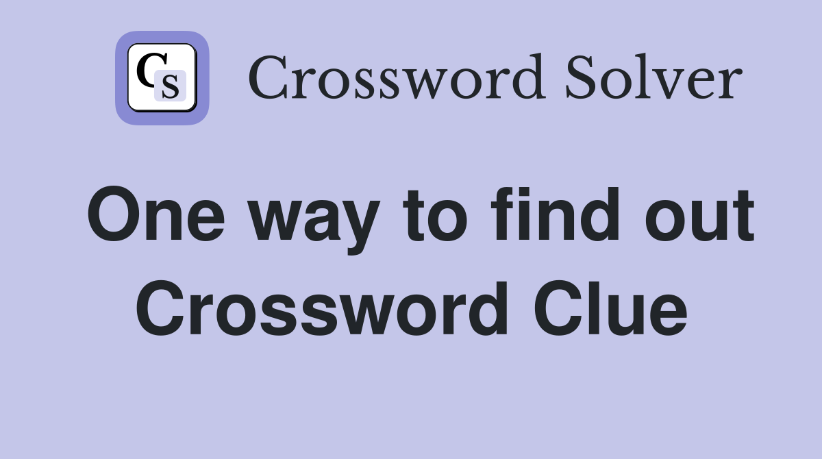One way to find out Crossword Clue